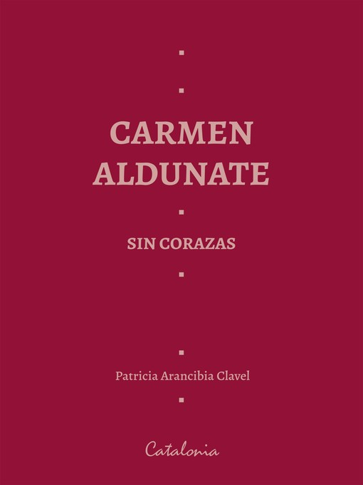 Title details for ?Carmen Aldunate sin corazas by Patricia Arancibia Clavel - Available